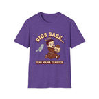 dios Sabe y mi Mama Tambien T-Shirt