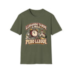 Tarde Pero LLegue T-Shirt