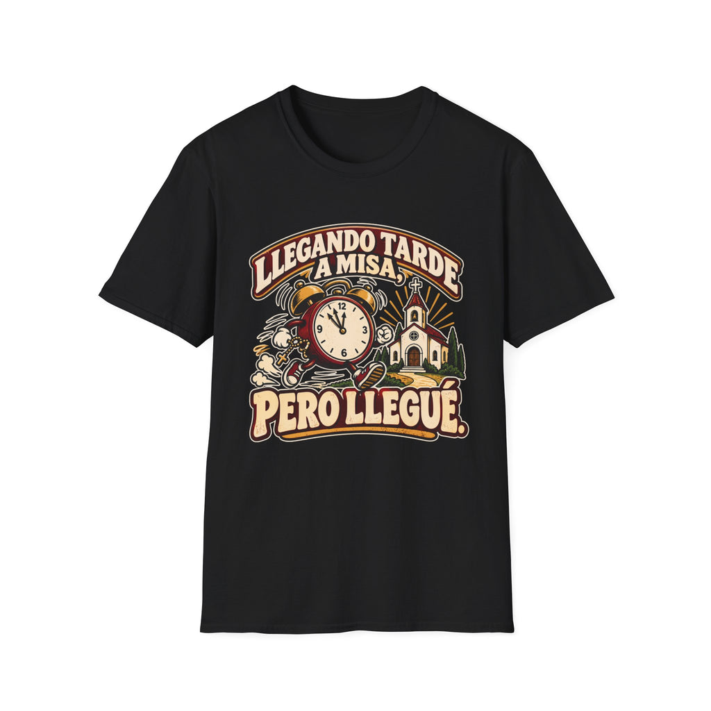 Tarde Pero LLegue T-Shirt