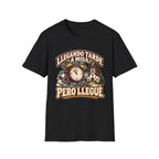 Tarde Pero LLegue T-Shirt