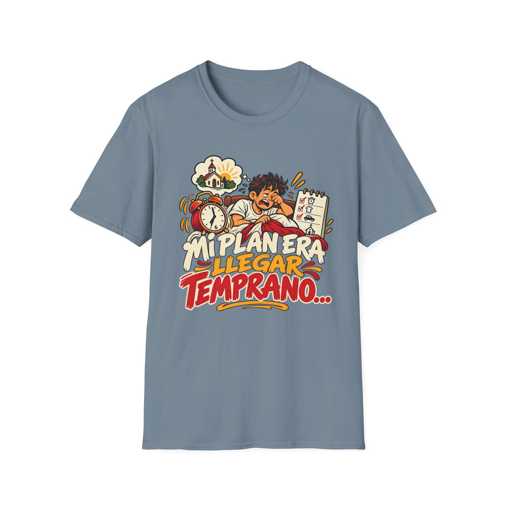 Mi Plan Era llegar Temprano T-Shirt