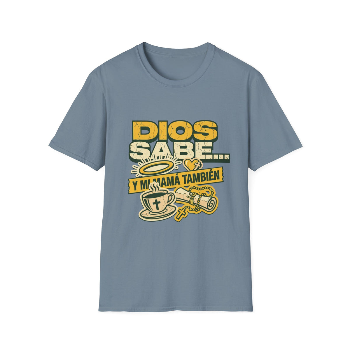 Dios Sabe y mi Mama Tambien T-Shirt