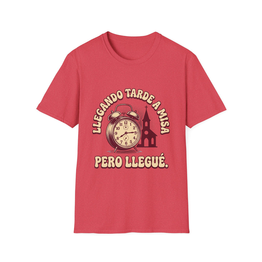 Llegando tarde a Misa, pero Llegue T-Shirt