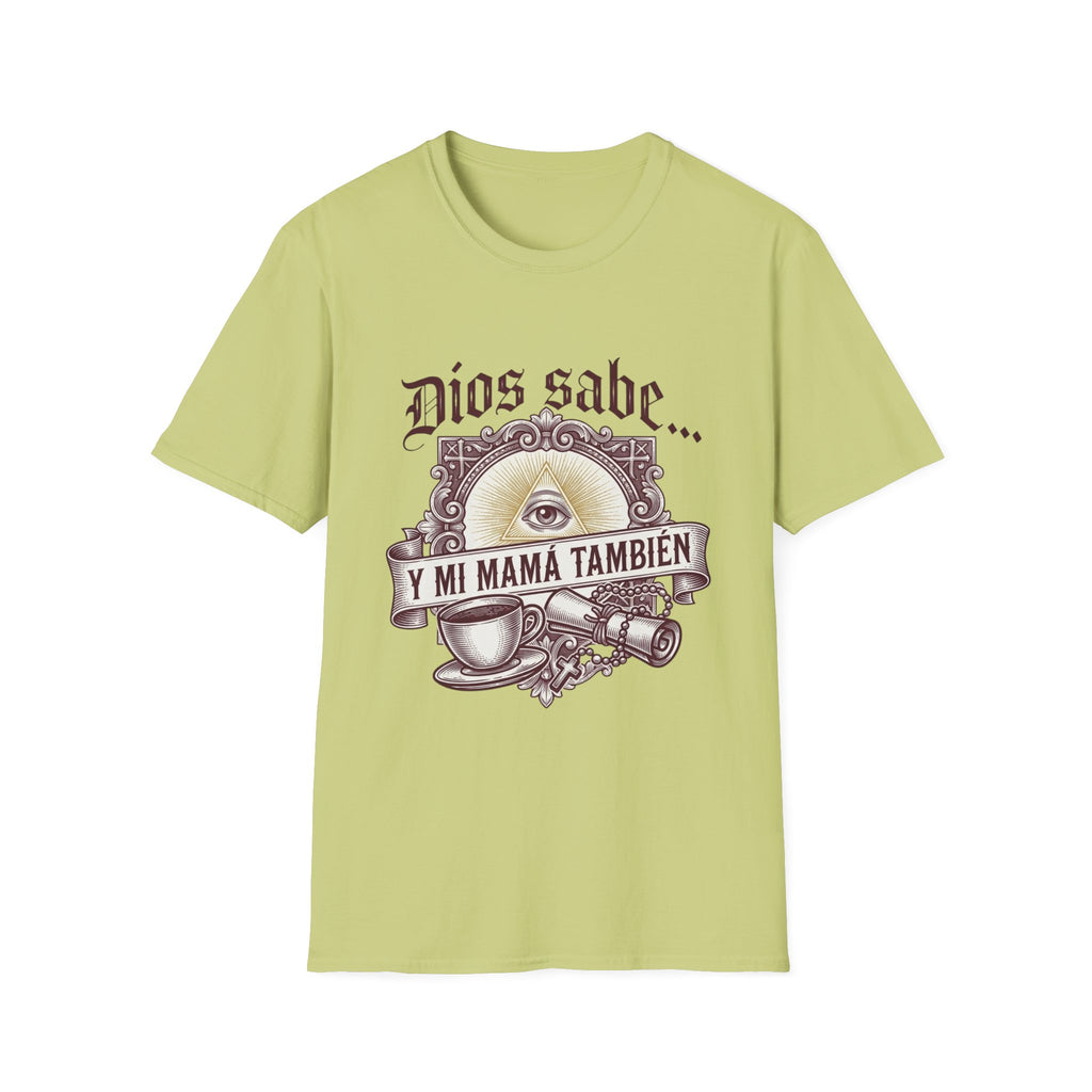 Dios Sabe y mi Mama Tambien T-Shirt