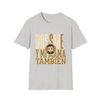 Dios Sabe y mi Mama Tambien T-Shirt