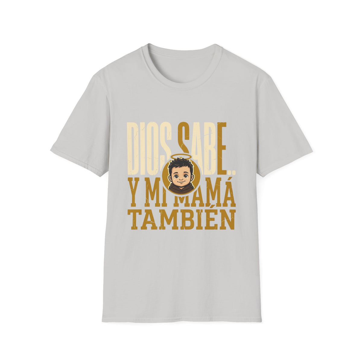 Dios Sabe y mi Mama Tambien T-Shirt