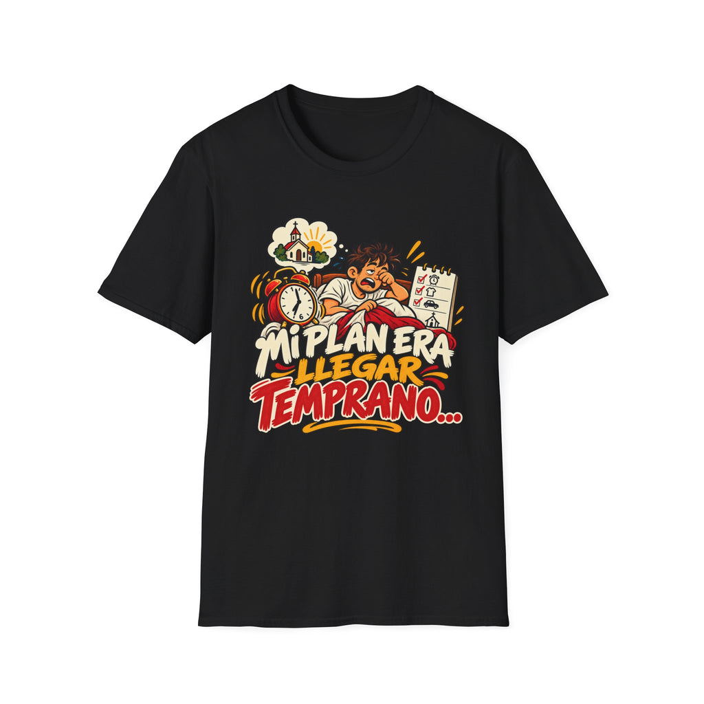 Mi Plan Era llegar Temprano T-Shirt