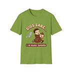 dios Sabe y mi Mama Tambien T-Shirt