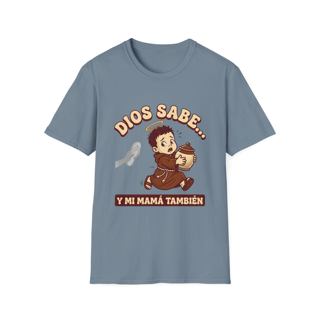 dios Sabe y mi Mama Tambien T-Shirt