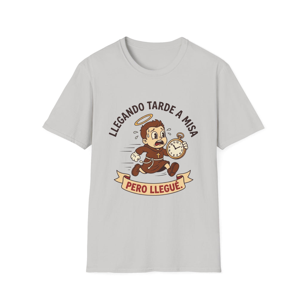 Llegando tarde a Misa, pero Llegue T-Shirt