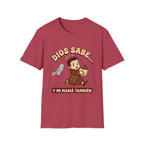 dios Sabe y mi Mama Tambien T-Shirt