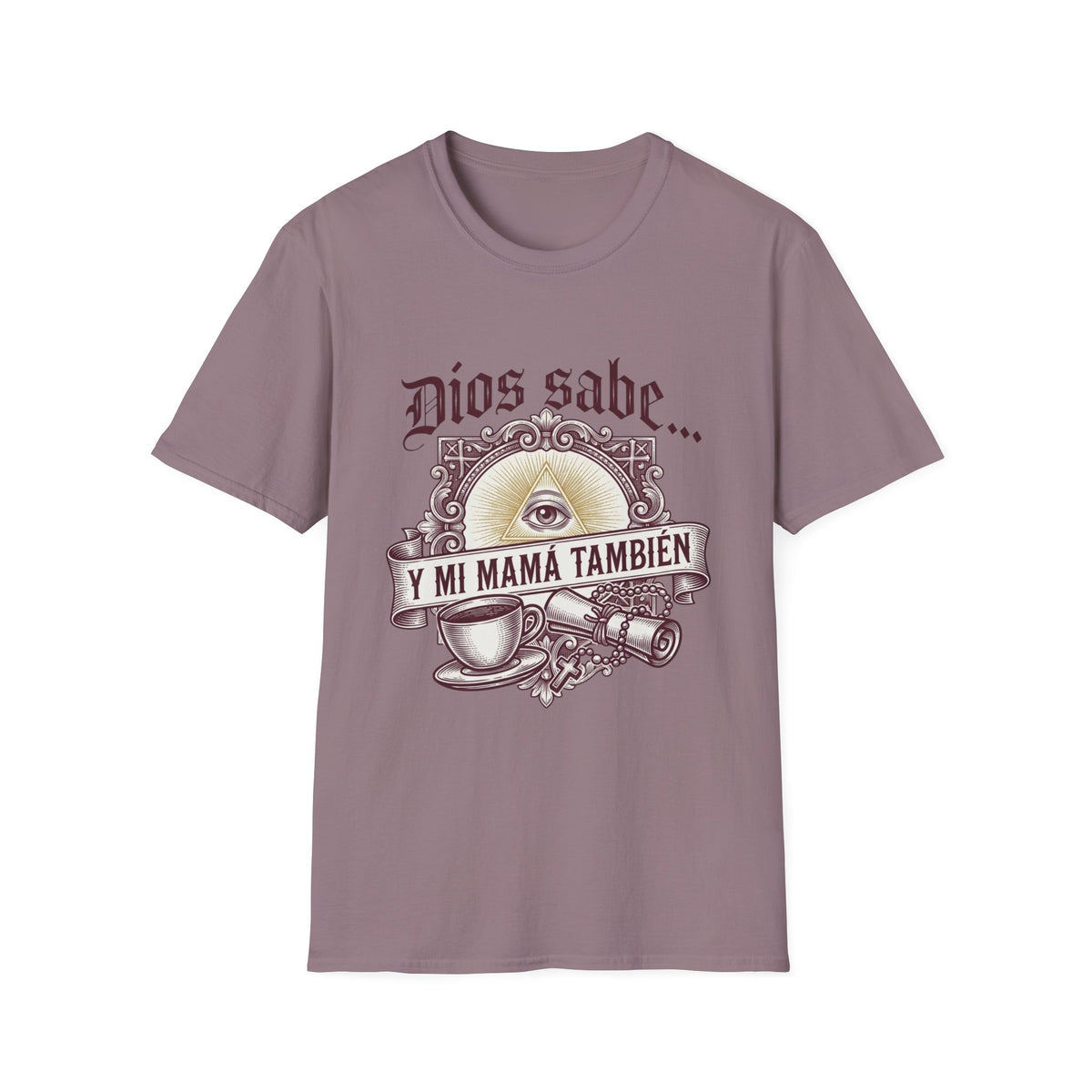 Dios Sabe y mi Mama Tambien T-Shirt