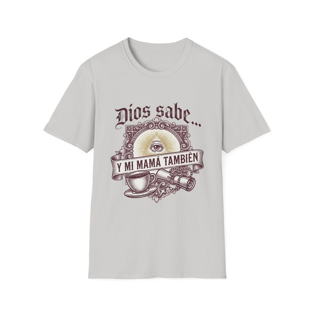Dios Sabe y mi Mama Tambien T-Shirt