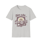 Dios Sabe y mi Mama Tambien T-Shirt