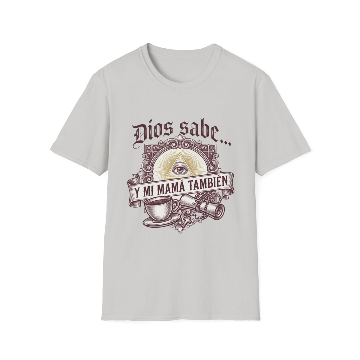 Dios Sabe y mi Mama Tambien T-Shirt
