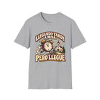 Tarde Pero LLegue T-Shirt