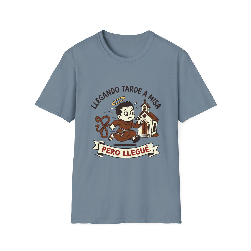 Llegando tarde a Misa, pero Llegue T-Shirt