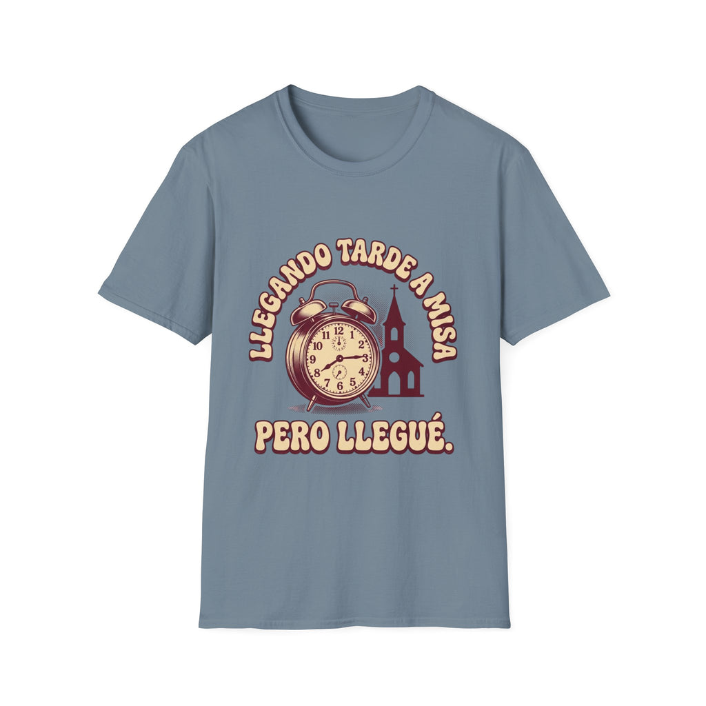 Llegando tarde a Misa, pero Llegue T-Shirt