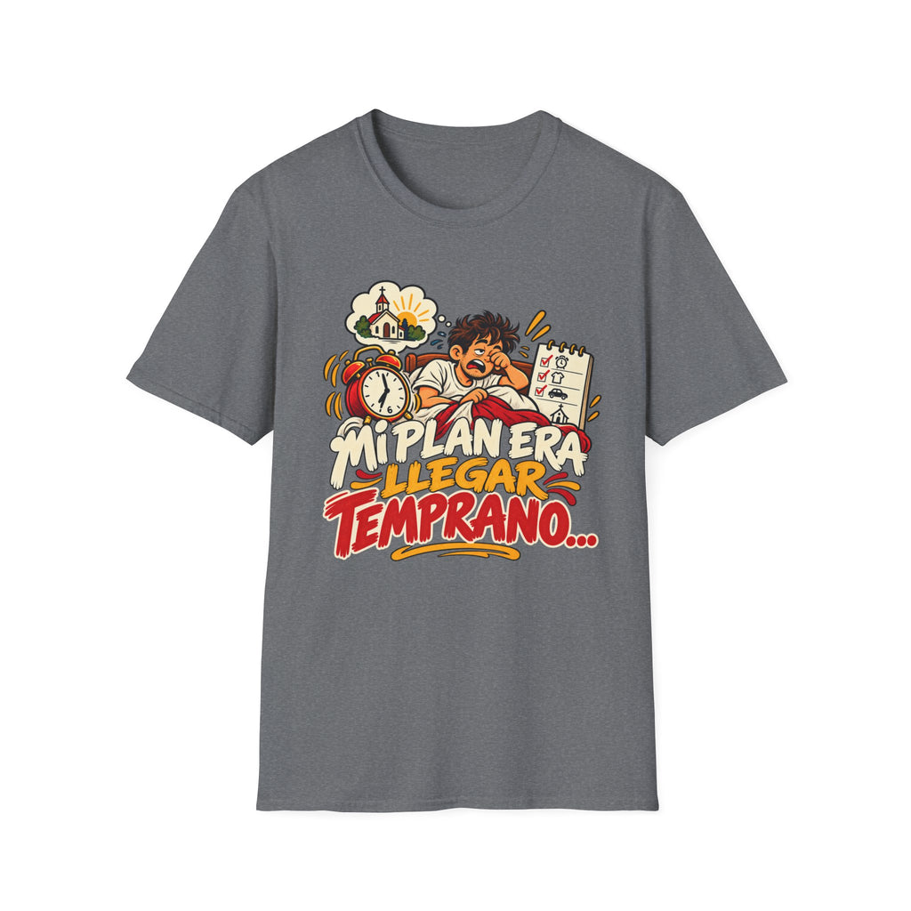 Mi Plan Era llegar Temprano T-Shirt
