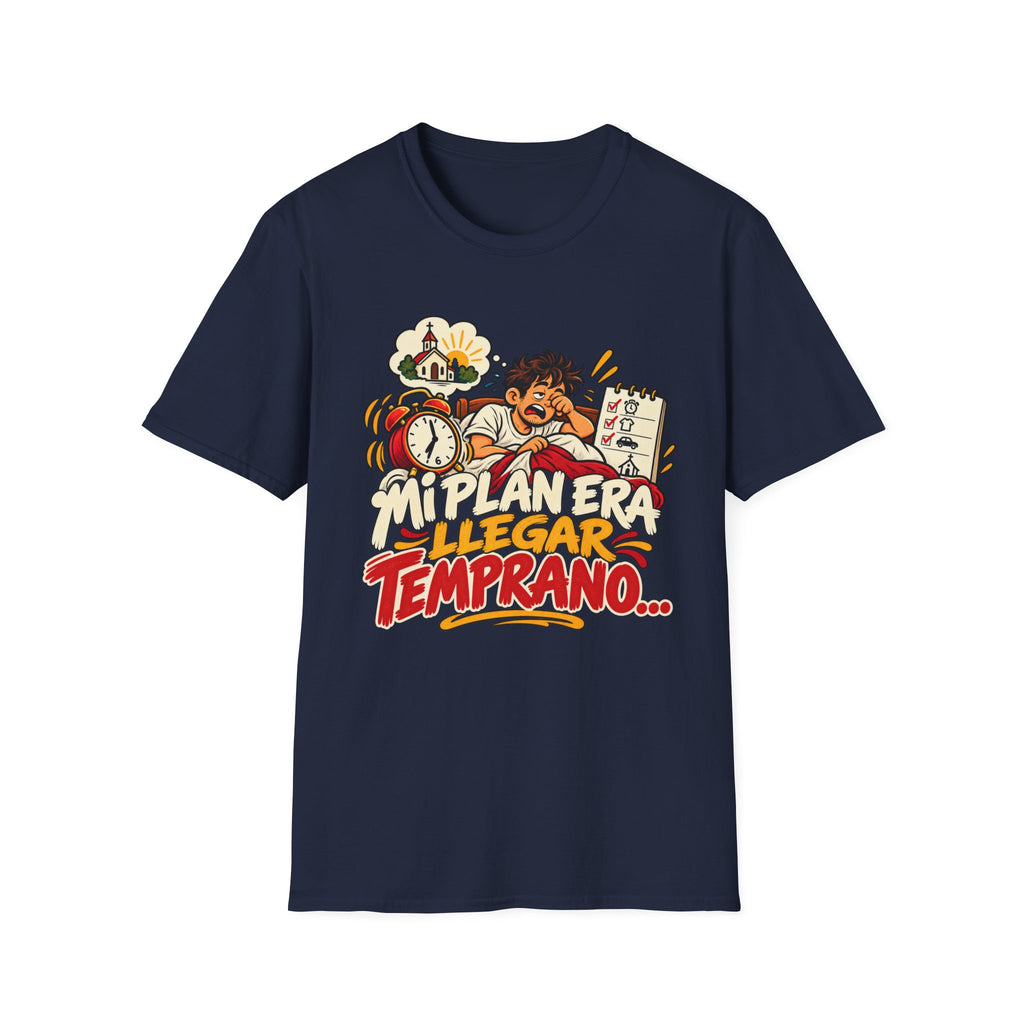 Mi Plan Era llegar Temprano T-Shirt