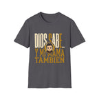 Dios Sabe y mi Mama Tambien T-Shirt