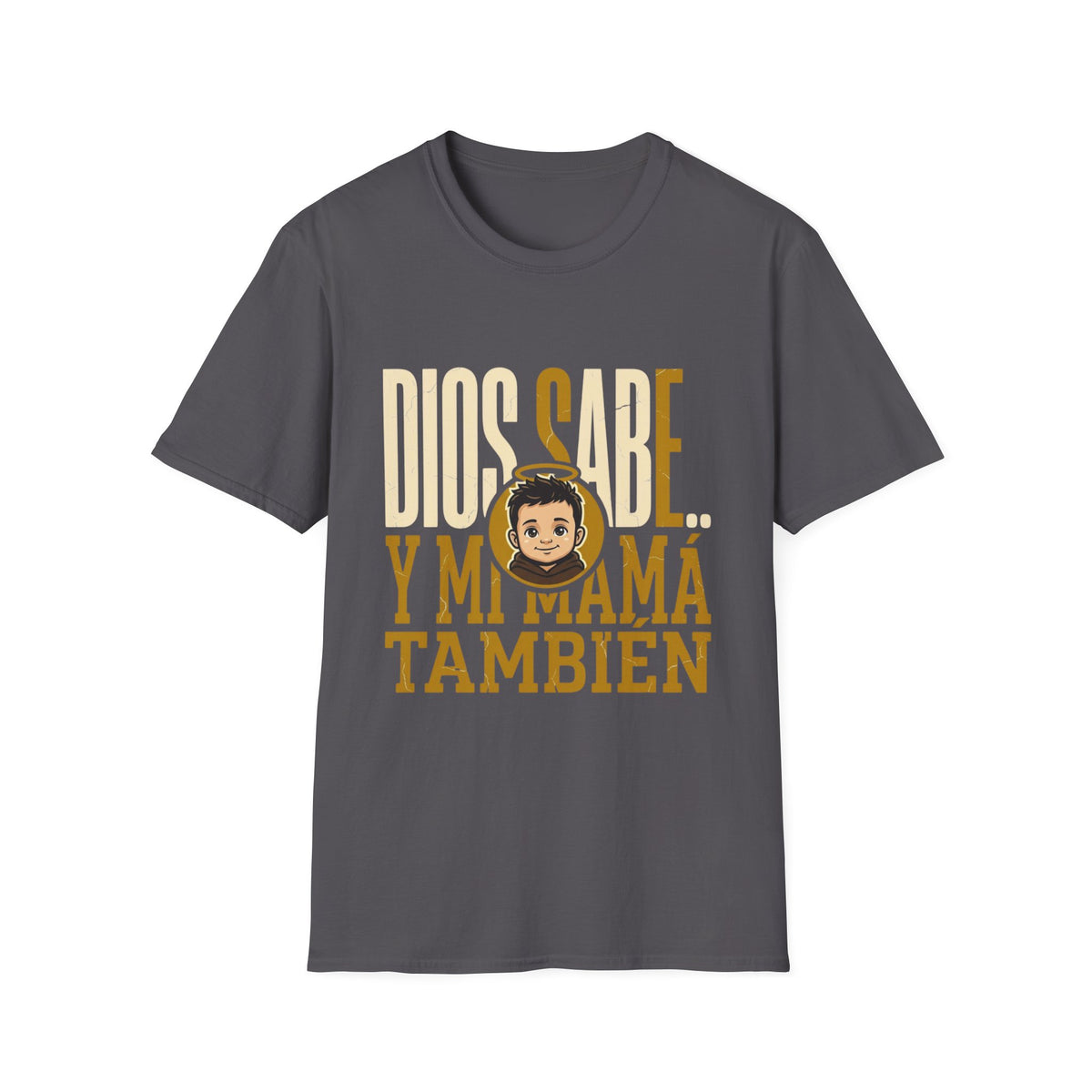 Dios Sabe y mi Mama Tambien T-Shirt