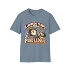 Tarde Pero LLegue T-Shirt