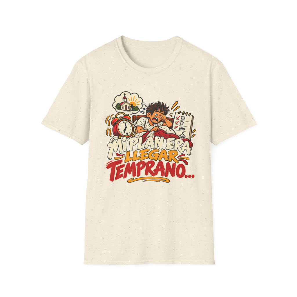 Mi Plan Era llegar Temprano T-Shirt