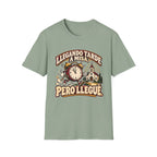 Tarde Pero LLegue T-Shirt