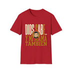Dios Sabe y mi Mama Tambien T-Shirt